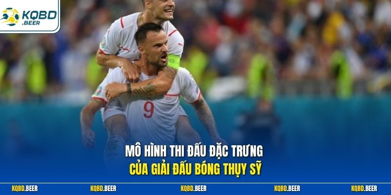 Mô hình thi đấu đặc trưng của giải đấu bóng Thụy Sỹ 